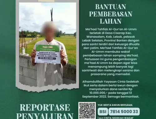 Bantuan Penyaluran Dana Wakaf Pembebasan Lahan Ma’had Al-Umm Putri di Lebak Selatan, Banten